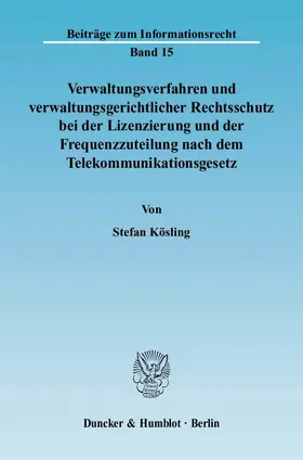 Kösling |  Verwaltungsverfahren und verwaltungsgerichtlicher Rechtsschutz bei der Lizenzierung und der Frequenzzuteilung nach dem Telekommunikationsgesetz. | eBook | Sack Fachmedien