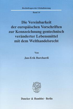 Burchardi |  Die Vereinbarkeit der europäischen Vorschriften zur Kennzeichnung gentechnisch veränderter Lebensmittel mit dem Welthandelsrecht | eBook | Sack Fachmedien