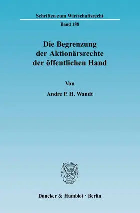 Wandt |  Die Begrenzung der Aktionärsrechte der öffentlichen Hand | eBook | Sack Fachmedien