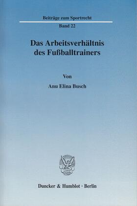 Busch |  Das Arbeitsverhältnis des Fußballtrainers. | eBook | Sack Fachmedien