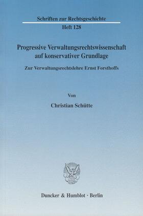 Schütte |  Progressive Verwaltungsrechtswissenschaft auf konservativer Grundlage. | eBook | Sack Fachmedien