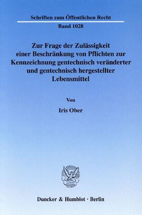 Ober |  Zur Frage der Zulässigkeit einer Beschränkung von Pflichten zur Kennzeichnung gentechnisch veränderter und gentechnisch hergestellter Lebensmittel | eBook | Sack Fachmedien