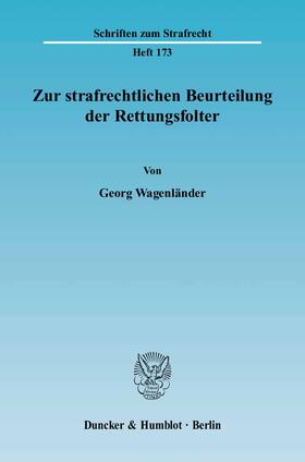 Wagenländer |  Zur strafrechtlichen Beurteilung der Rettungsfolter | eBook | Sack Fachmedien