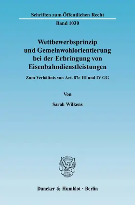 Wilkens |  Wettbewerbsprinzip und Gemeinwohlorientierung bei der Erbringung von Eisenbahndienstleistungen | eBook | Sack Fachmedien