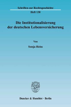 Heiss |  Die Institutionalisierung der deutschen Lebensversicherung | eBook | Sack Fachmedien