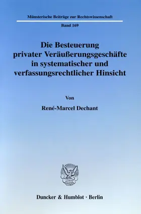 Dechant |  Die Besteuerung privater Veräußerungsgeschäfte in systematischer und verfassungsrechtlicher Hinsicht. | eBook | Sack Fachmedien