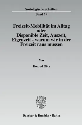 Götz |  Freizeit-Mobilität im Alltag oder Disponible Zeit, Auszeit, Eigenzeit - warum wir in der Freizeit raus müssen. | eBook | Sack Fachmedien