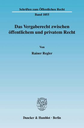 Regler |  Das Vergaberecht zwischen öffentlichem und privatem Recht | eBook | Sack Fachmedien