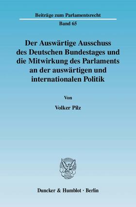 Pilz |  Der Auswärtige Ausschuss des Deutschen Bundestages und die Mitwirkung des Parlaments an der auswärtigen und internationalen Politik. | eBook | Sack Fachmedien