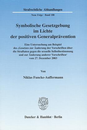 Funcke-Auffermann |  Symbolische Gesetzgebung im Lichte der positiven Generalprävention. | eBook | Sack Fachmedien