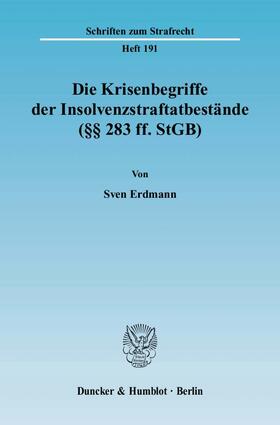 Erdmann |  Die Krisenbegriffe der Insolvenzstraftatbestände (§§ 283 ff. StGB) | eBook | Sack Fachmedien