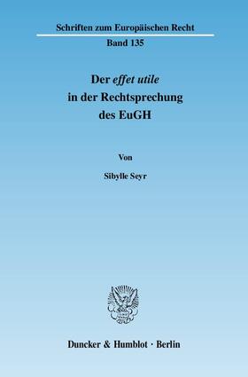 Seyr |  Der effet utile in der Rechtsprechung des Europäischen Gerichtshofs | eBook | Sack Fachmedien