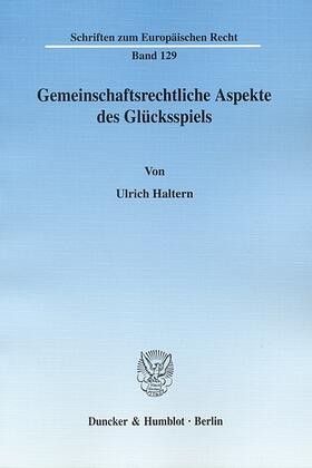 Haltern |  Gemeinschaftsrechtliche Aspekte des Glücksspiels | eBook | Sack Fachmedien