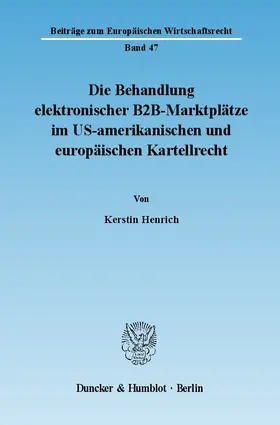 Henrich |  Die Behandlung elektronischer B2B-Marktplätze im US-amerikanischen und europäischen Kartellrecht | eBook | Sack Fachmedien