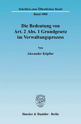 Köpfler |  Die Bedeutung von Art. 2 Abs. 1 Grundgesetz im Verwaltungsprozess | eBook | Sack Fachmedien