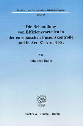 Rabus |  Die Behandlung von Effizienzvorteilen in der europäischen Fusionskontrolle und in Art. 81 Abs. 3 EG. | eBook | Sack Fachmedien