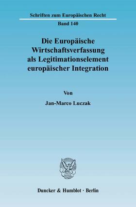 Luczak |  Die Europäische Wirtschaftsverfassung als Legitimationselement europäischer Integration | eBook | Sack Fachmedien