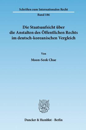Chae |  Die Staatsaufsicht über die Anstalten des Öffentlichen Rechts im deutsch-koreanischen Vergleich | eBook | Sack Fachmedien