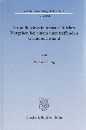 Dümig |  Grundbuchverfahrensrechtliches Vorgehen bei einem unzutreffenden Grundbuchstand | eBook | Sack Fachmedien