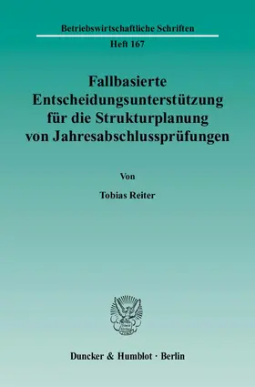 Reiter |  Fallbasierte Entscheidungsunterstützung für die Strukturplanung von Jahresabschlussprüfungen | eBook | Sack Fachmedien