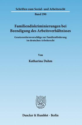 Dahm |  Familiendiskriminierungen bei Beendigung des Arbeitsverhältnisses | eBook | Sack Fachmedien