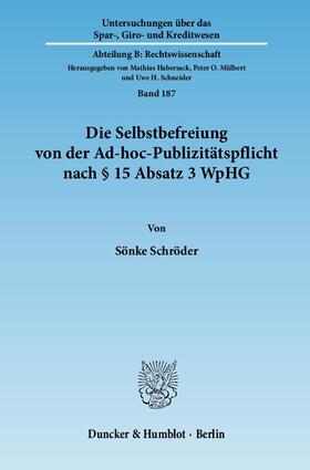Schröder |  Die Selbstbefreiung von der Ad-hoc-Publizitätspflicht nach § 15 Absatz 3 WpHG | eBook | Sack Fachmedien