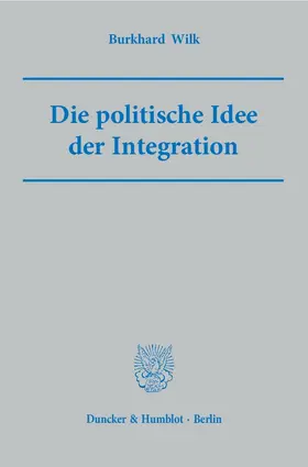 Wilk |  Die politische Idee der Integration | eBook | Sack Fachmedien