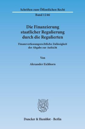 Eichhorn |  Die Finanzierung staatlicher Regulierung durch die Regulierten | eBook | Sack Fachmedien