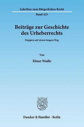 Wadle |  Beiträge zur Geschichte des Urheberrechts | eBook | Sack Fachmedien