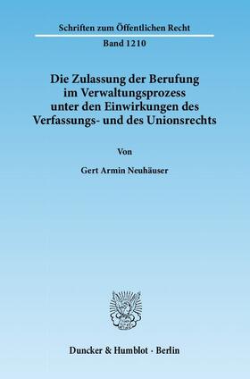 Neuhäuser |  Die Zulassung der Berufung im Verwaltungsprozess unter den Einwirkungen des Verfassungs- und des Unionsrechts | eBook | Sack Fachmedien