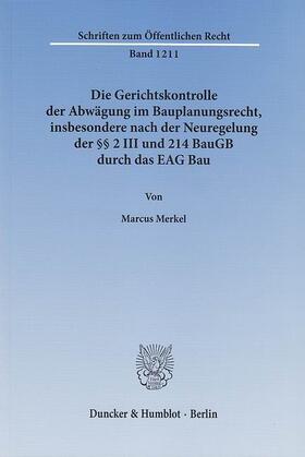 Merkel |  Die Gerichtskontrolle der Abwägung im Bauplanungsrecht, insbesondere nach der Neuregelung der §§ 2 III und 214 BauGB durch das EAG Bau | eBook | Sack Fachmedien