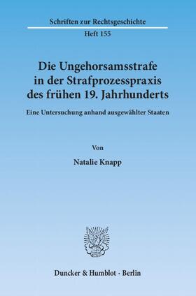 Knapp |  Die Ungehorsamsstrafe in der Strafprozesspraxis des frühen 19. Jahrhunderts | eBook | Sack Fachmedien