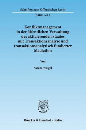 Weigel |  Konfliktmanagement in der öffentlichen Verwaltung des aktivierenden Staates mit Transaktionsanalyse und transaktionsanalytisch fundierter Mediation | eBook | Sack Fachmedien