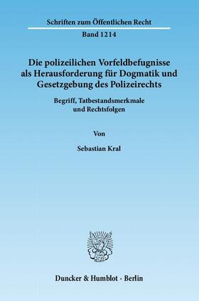 Kral |  Die polizeilichen Vorfeldbefugnisse als Herausforderung für Dogmatik und Gesetzgebung des Polizeirechts | eBook | Sack Fachmedien