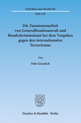 Graulich |  Die Zusammenarbeit von Generalbundesanwalt und Bundeskriminalamt bei dem Vorgehen gegen den internationalen Terrorismus | eBook | Sack Fachmedien
