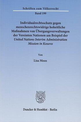 Moos |  Individualrechtsschutz gegen menschenrechtswidrige, hoheitliche Maßnahmen von Übergangsverwaltungen der Vereinten Nationen am Beispiel der United Nations Interim Administration Mission in Kosovo. | eBook | Sack Fachmedien