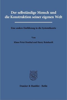 Reuthal / Reinhardt |  Der selbständige Mensch und die Konstruktion seiner eigenen Welt | eBook | Sack Fachmedien
