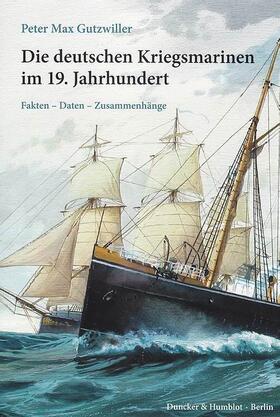 Gutzwiller |  Die deutschen Kriegsmarinen im 19. Jahrhundert | eBook | Sack Fachmedien