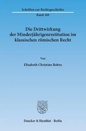 Robra |  Die Drittwirkung der Minderjährigenrestitution im klassischen römischen Recht | eBook | Sack Fachmedien