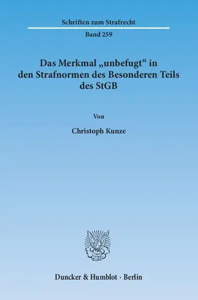 Kunze |  Das Merkmal "unbefugt" in den Strafnormen des Besonderen Teils des StGB. | eBook | Sack Fachmedien