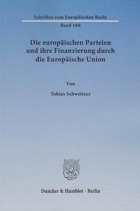 Schweitzer |  Die europäischen Parteien und ihre Finanzierung durch die Europäische Union | eBook | Sack Fachmedien