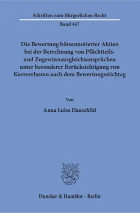 Hauschild |  Die Bewertung börsennotierter Aktien bei der Berechnung von Pflichtteils- und Zugewinnausgleichsansprüchen unter besonderer Berücksichtigung von Kursverlusten nach dem Bewertungsstichtag | eBook | Sack Fachmedien