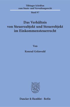 Grünwald |  Das Verhältnis von Steuersubjekt und Steuerobjekt im Einkommensteuerrecht | eBook | Sack Fachmedien