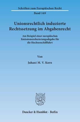 Korn |  Unionsrechtlich induzierte Rechtssetzung im Abgabenrecht | eBook | Sack Fachmedien