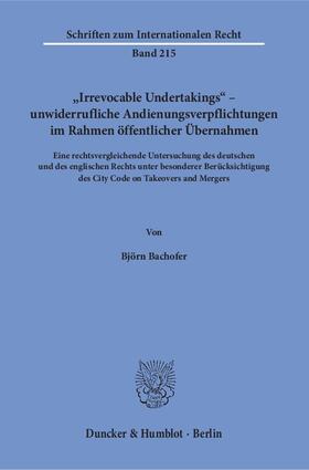 Bachofer |  »Irrevocable Undertakings« – unwiderrufliche Andienungsverpflichtungen im Rahmen öffentlicher Übernahmen. | eBook | Sack Fachmedien