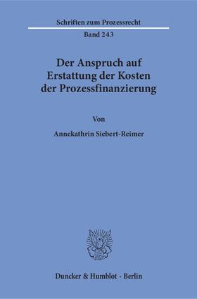 Siebert-Reimer |  Der Anspruch auf Erstattung der Kosten der Prozessfinanzierung | eBook | Sack Fachmedien