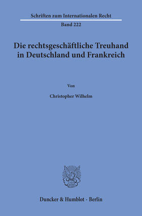 Wilhelm |  Die rechtsgeschäftliche Treuhand in Deutschland und Frankreich | eBook | Sack Fachmedien