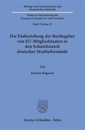 Bogusch |  Die Einbeziehung der Rechtsgüter von EU-Mitgliedstaaten in den Schutzbereich deutscher Straftatbestände. | eBook | Sack Fachmedien