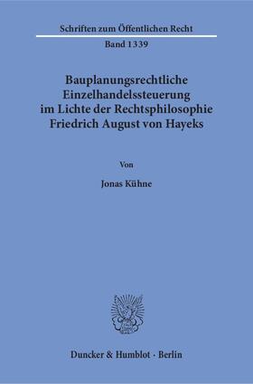 Kühne |  Bauplanungsrechtliche Einzelhandelssteuerung im Lichte der Rechtsphilosophie Friedrich August von Hayeks | eBook | Sack Fachmedien