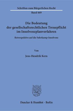 Kern |  Die Bedeutung der gesellschaftsrechtlichen Treuepflicht im Insolvenzplanverfahren | eBook | Sack Fachmedien